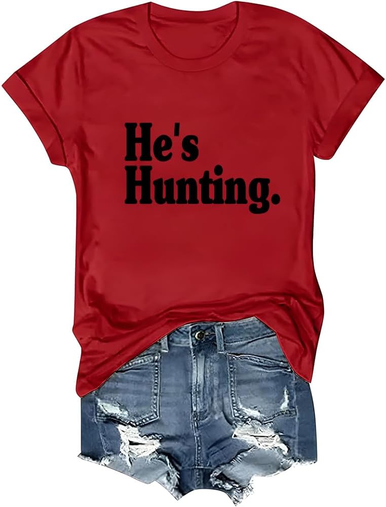 He's Hunting T-Shirt Hes Hunting Shirt Hunting Season Tshirt Crewneck Short Sleeve Tops Funny Tee - Red