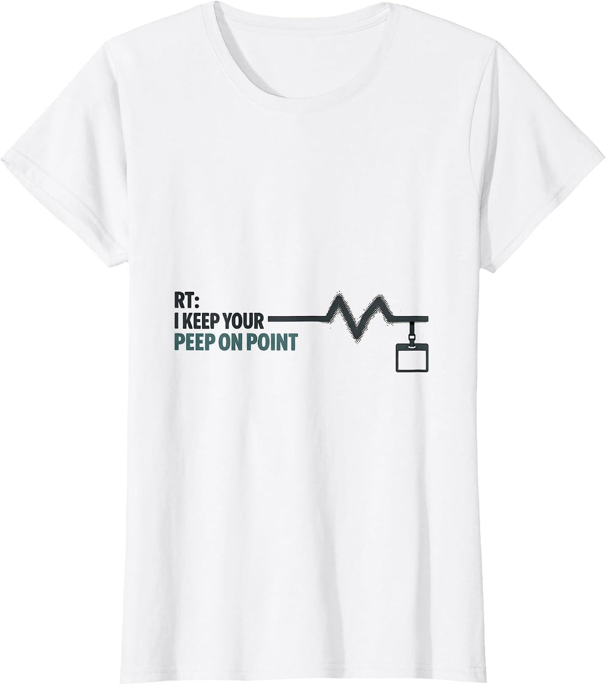RT: I Keep Your PEEP On Point Funny Respiratory Therapist T-Shirt - White