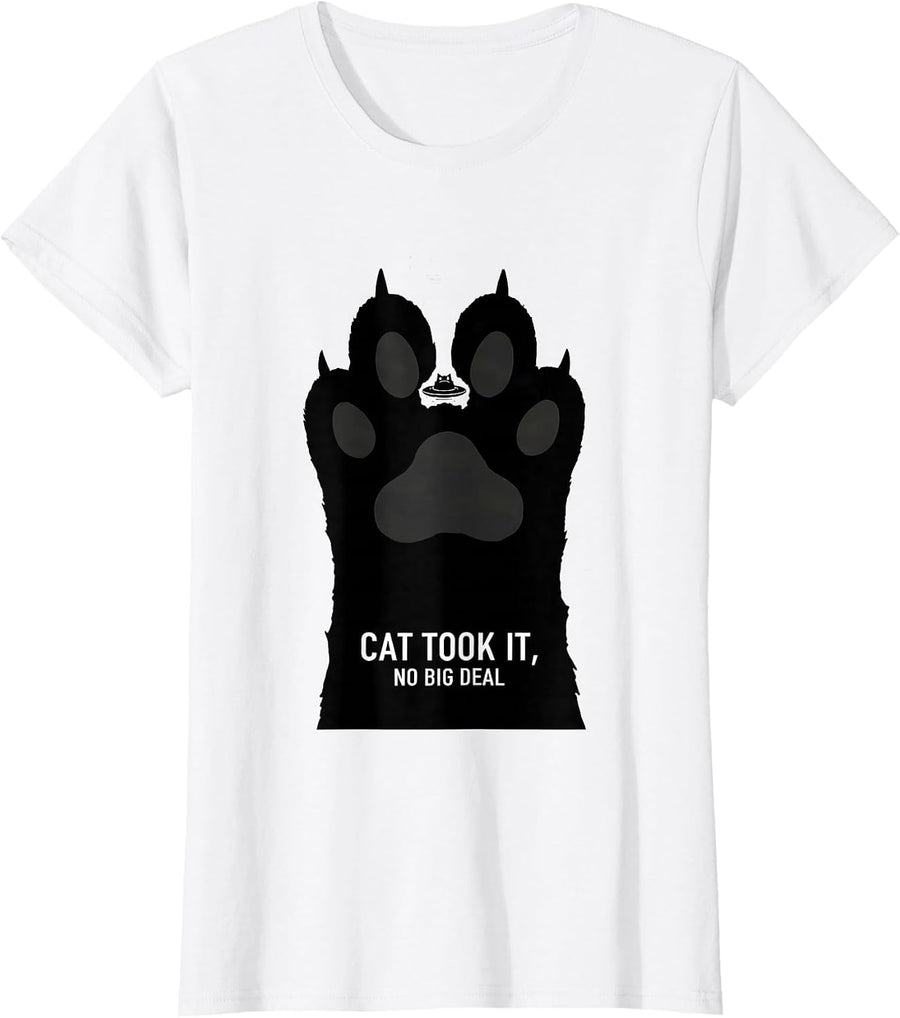 Women's Cat Took It, No Big Deal Funny Cat Lover Paranormal Humor T-Shirt - White