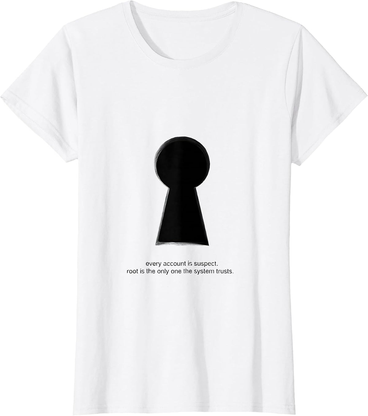 Women's every account is suspect root Linux Sysadmin Humor T-Shirt - White