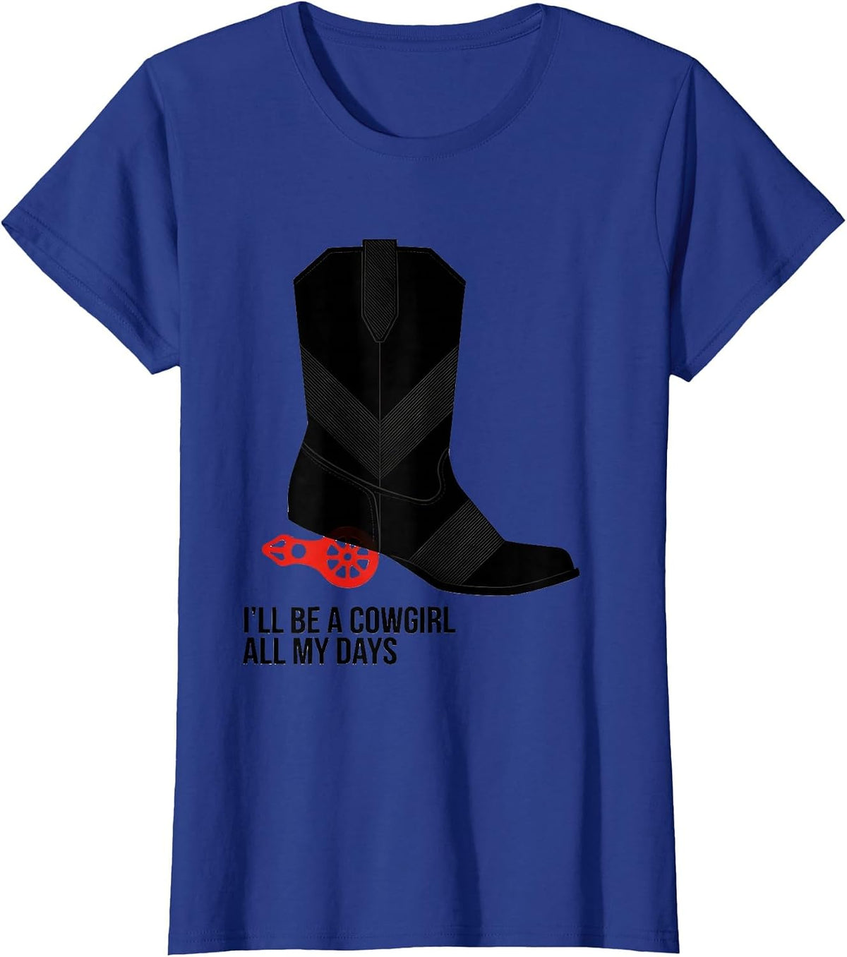 Women's I'll Be A Cowgirl All My Days Western Country Rodeo Pride T-Shirt - Royal Blue