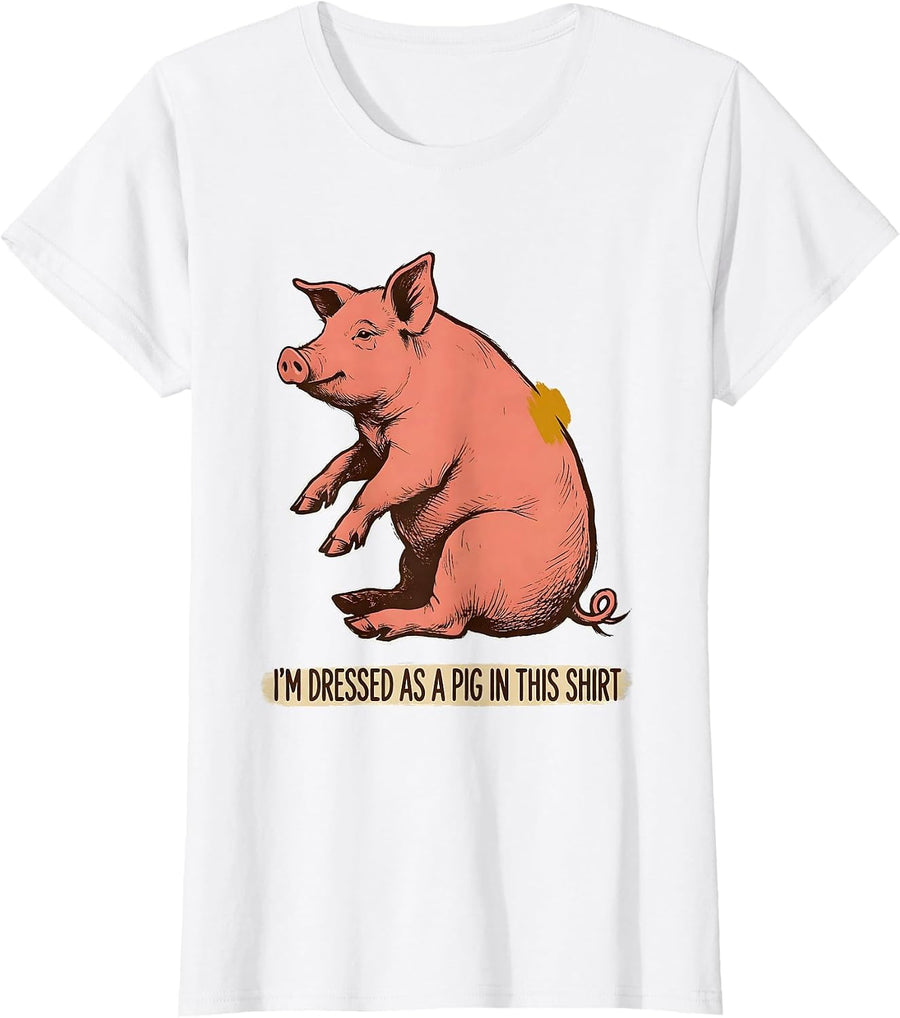 Women's I’m Dressed As A Pig In This Shirt Funny Pig Lover Halloween T-Shirt - White