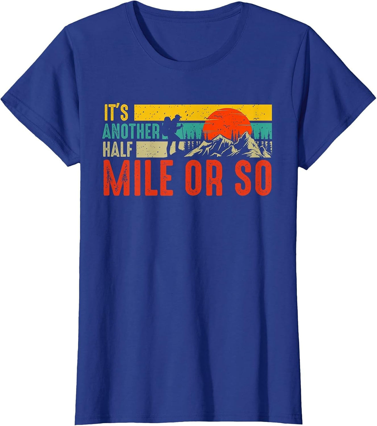 Funny It's Another Half Mile Or So Hiking Men Women Camping T-Shirt - Royal Blue