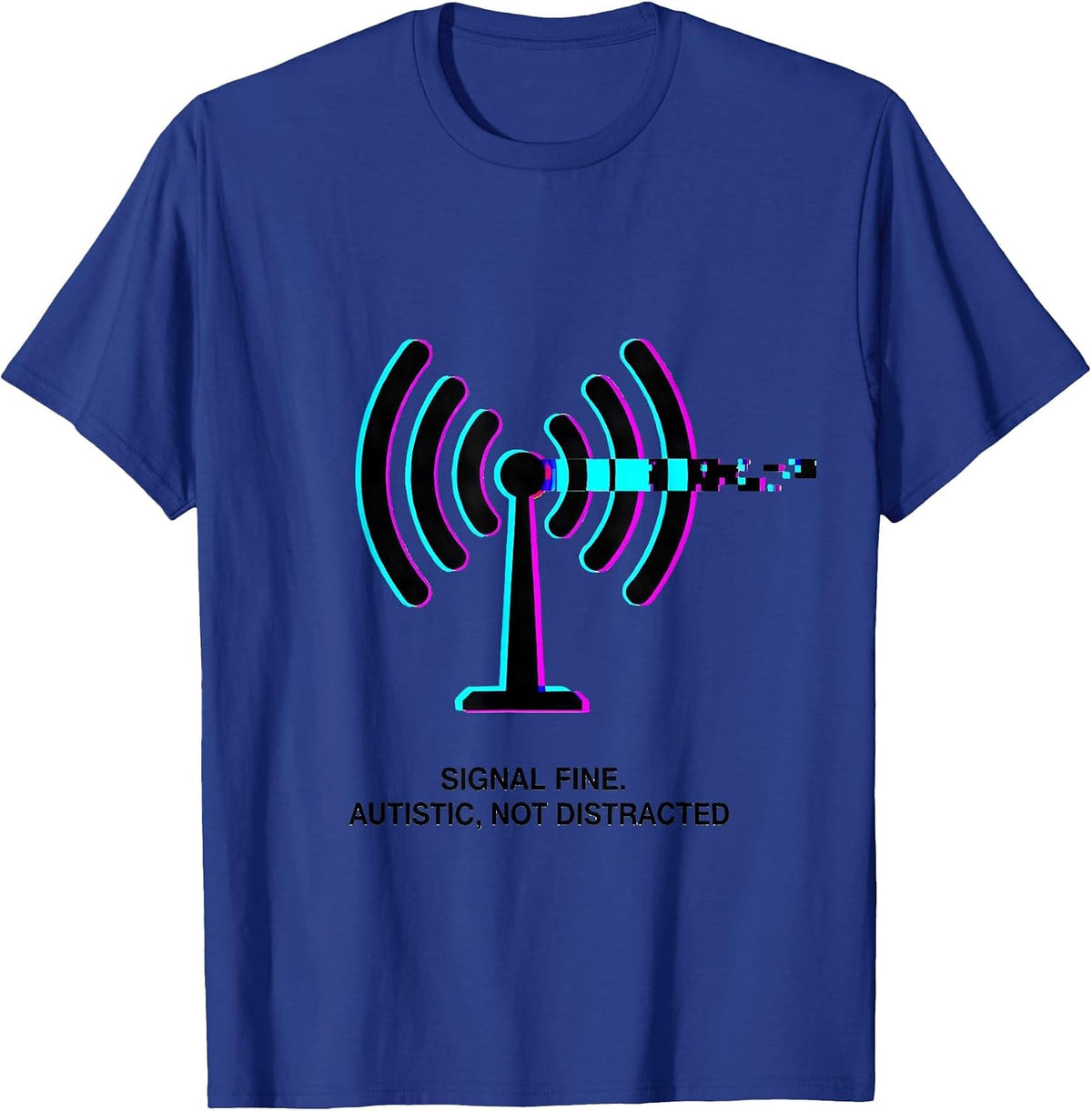 Men's Signal Fine Autistic Not Distracted Glitch Humor T-Shirt - Royal Blue