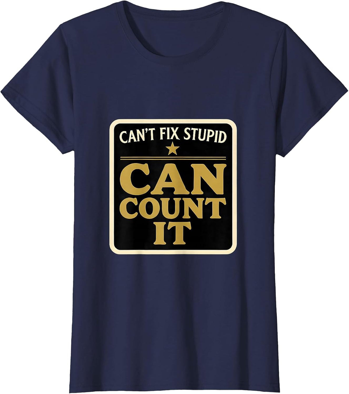 Women's Can't Fix Stupid Can Count It Funny Police Officer Gift T-Shirt - Navy Blue