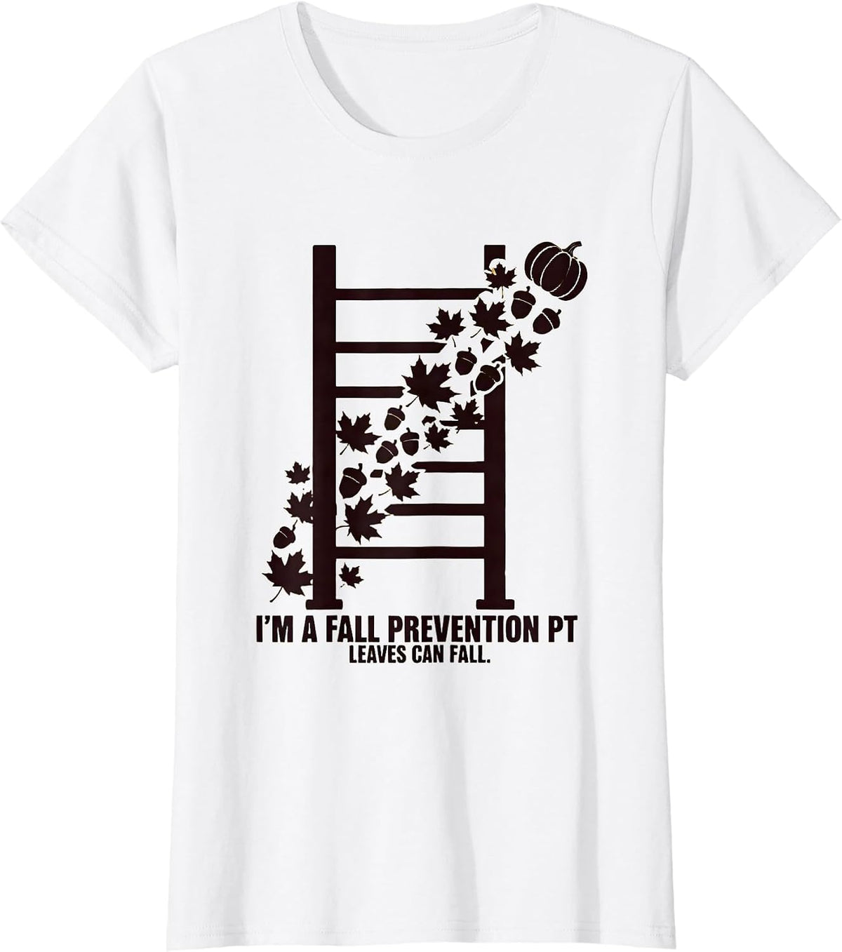 I’m a Fall Prevention PT Leaves Can Fall Physical Therapy T-Shirt - White