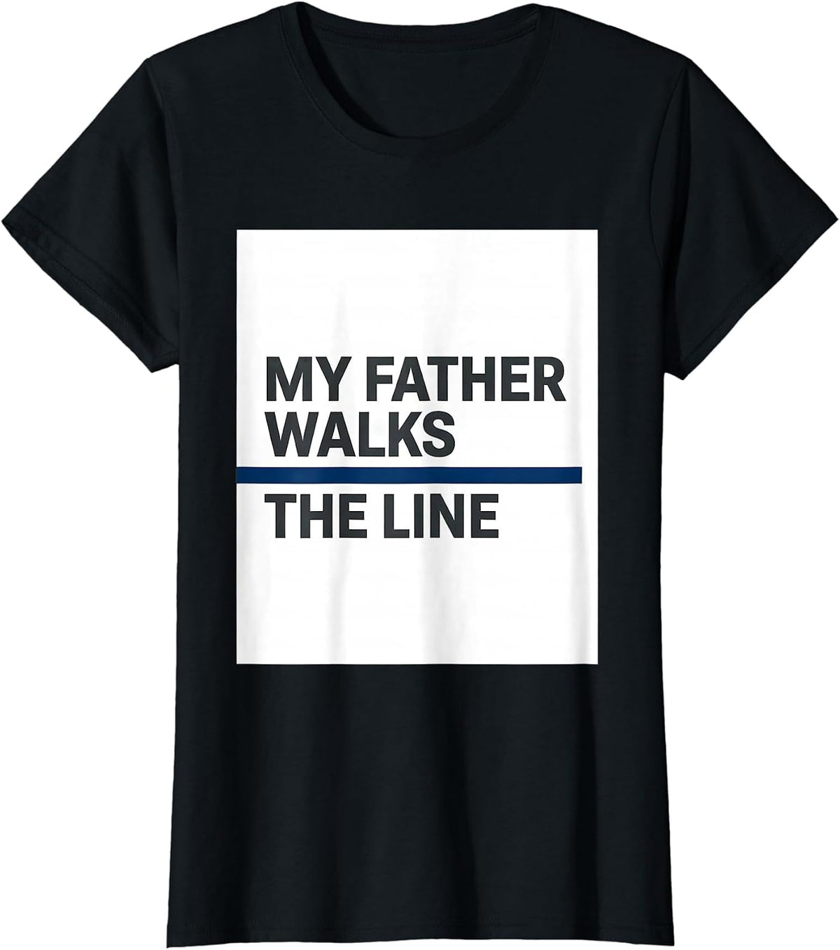 Women's My Father Walks The Line Thin Blue Line Police Support T-Shirt - Black