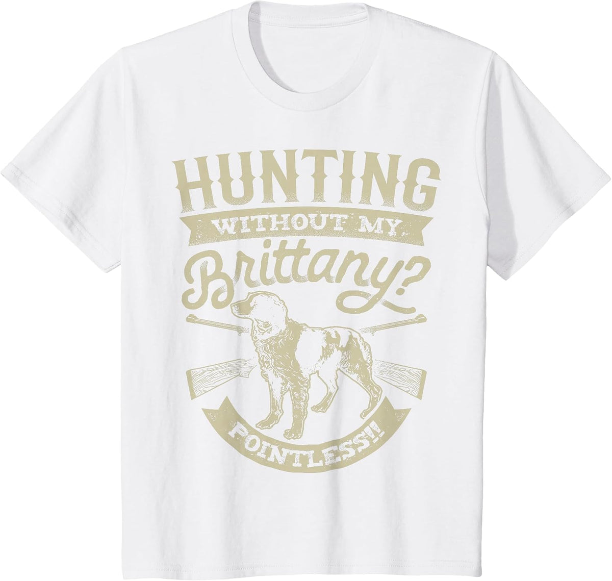 Hunting Without My Brittany Pointless T Shirt Vintage Dog T-Shirt - White
