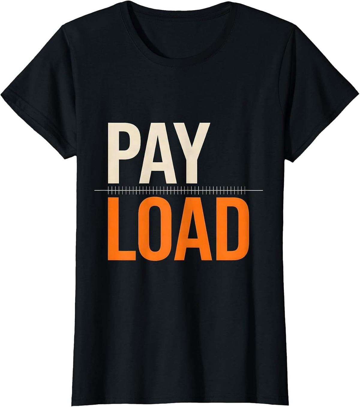 Pay Load Funny Trucker Pickup Truck Driver Semi Driver Humor T-Shirt - Black