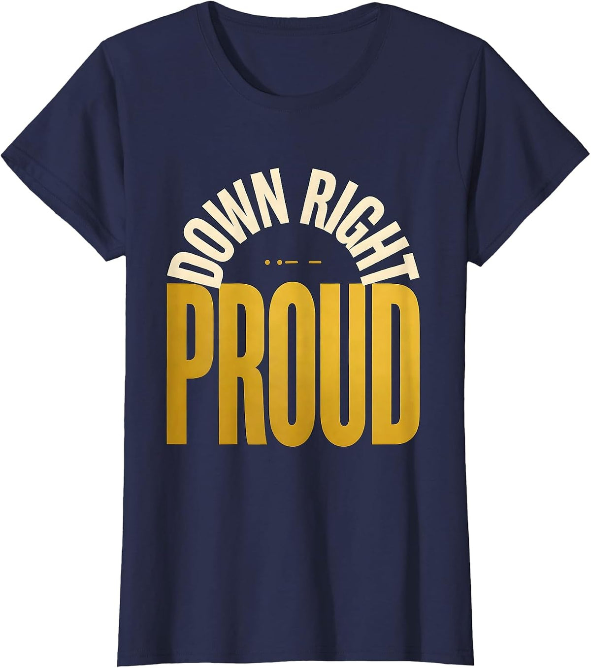 Women's Down Right Proud Uplifting Down Syndrome Awareness T-Shirt - Navy Blue