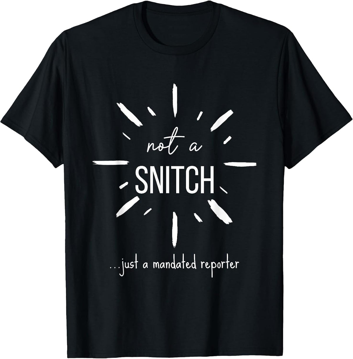 Not A Snitch Just A Mandated Reporter Funny Teacher Social T-Shirt - Black
