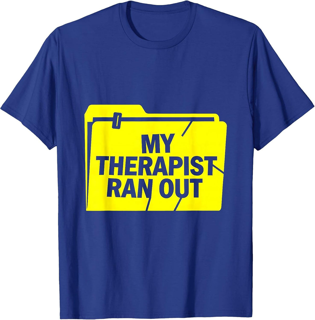Men's My Therapist Ran Out Funny Mental Health Counselor Sarcastic T-Shirt - Royal Blue