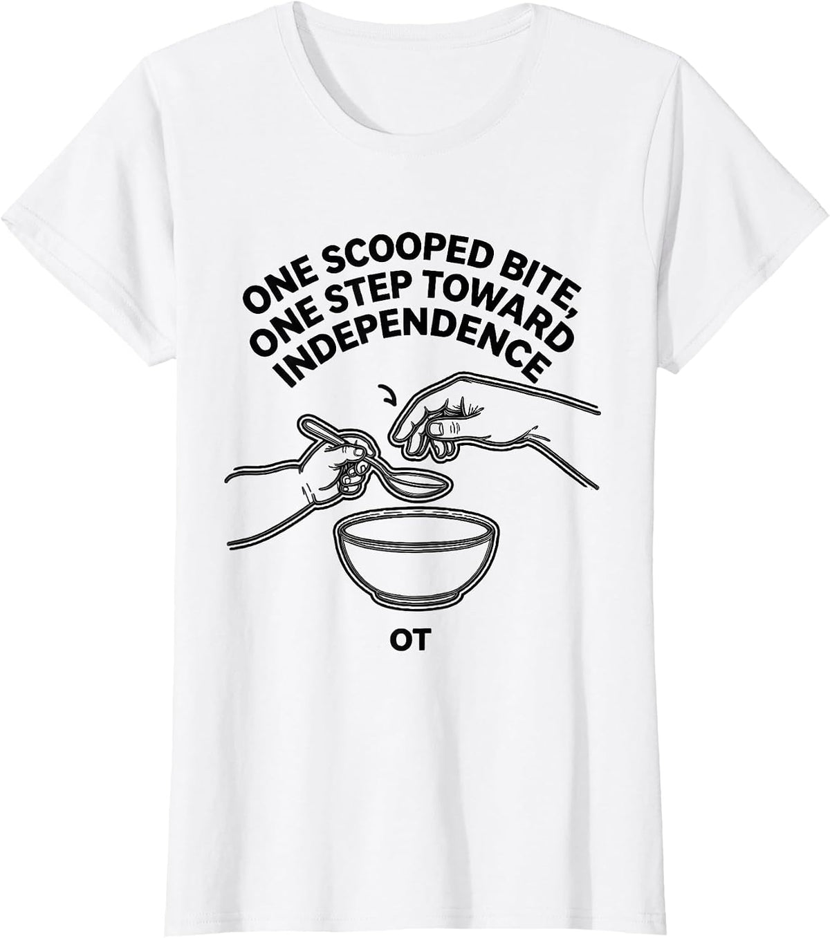 One Scooped Bite, One Step Toward Independence — OT T-Shirt - White