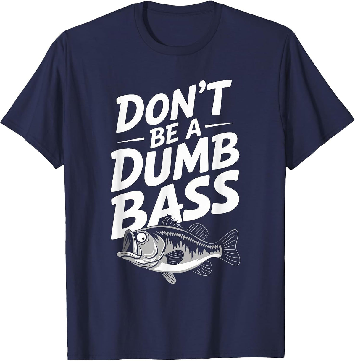 Don't Be A Dumb Bass Funny Bass Fishing Men T-Shirt - Navy Blue