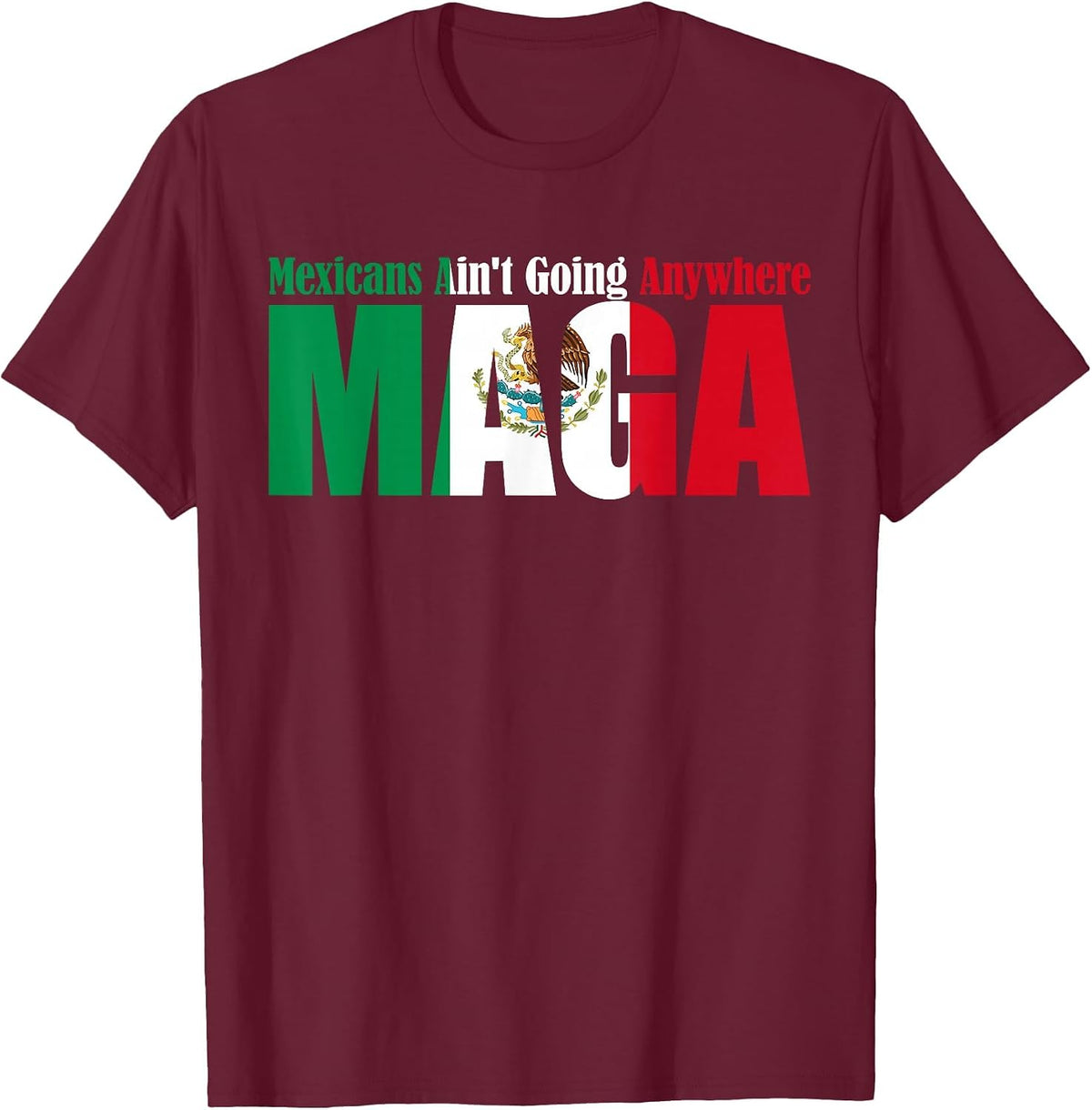 Fun Mexicans Aint Going Anywhere Mexican Flag for Men Women T-Shirt - Burgundy