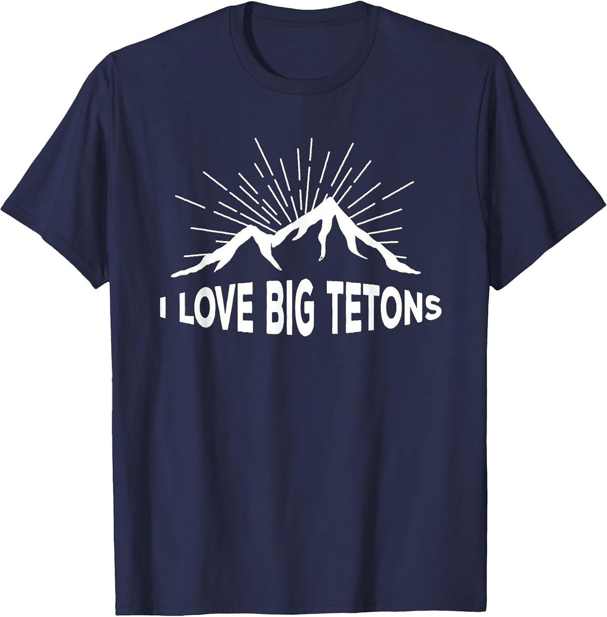 I Love Big Tetons Grand Tetons National Park T-Shirt T-Shirt - Navy Blue