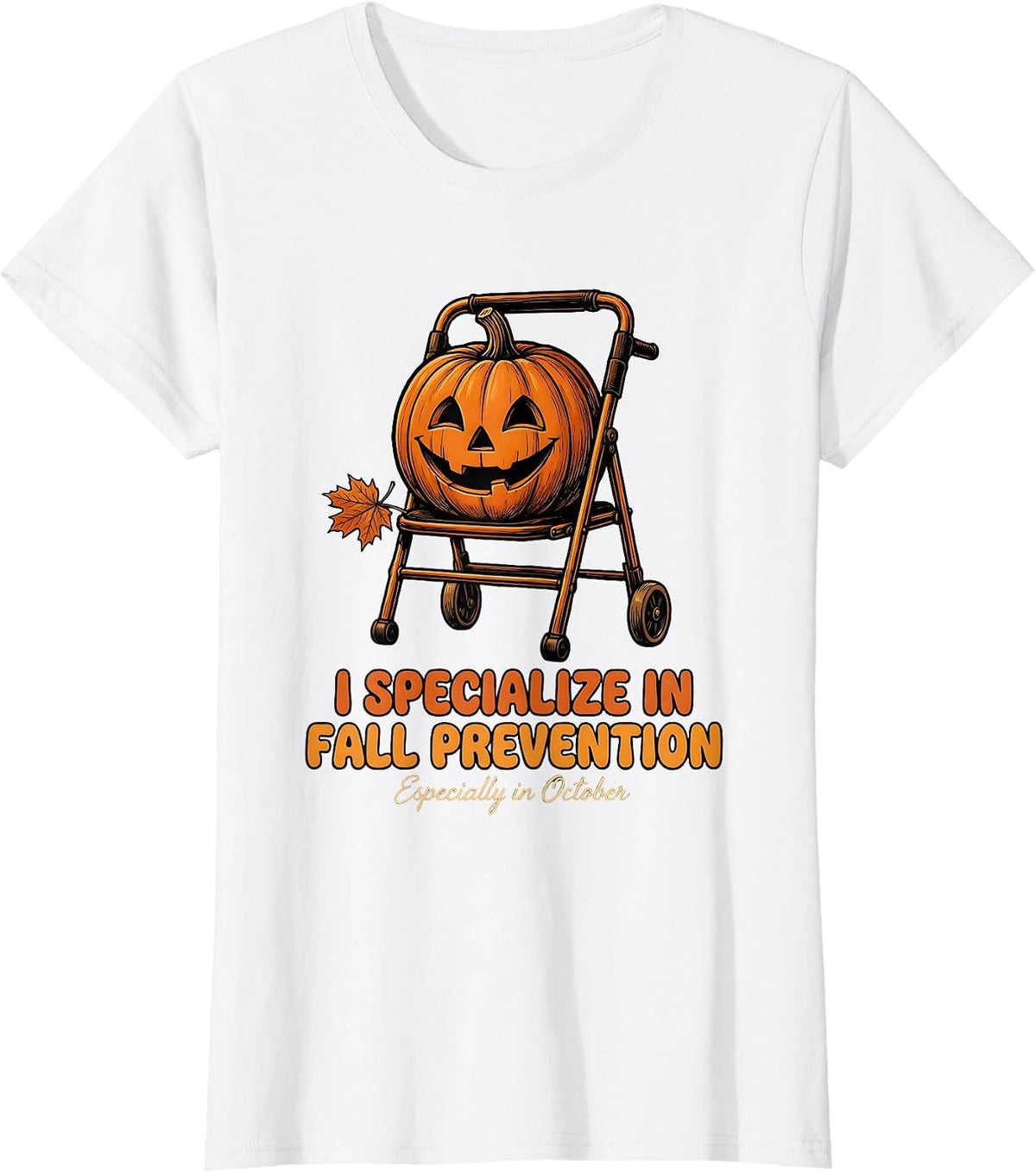 Women's I Specialize in Fall Prevention (Especially in October) T-Shirt - White