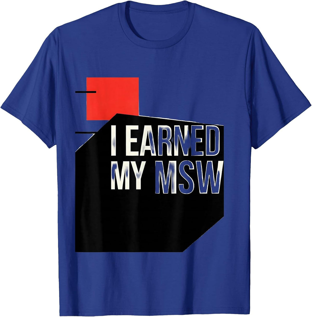 Men's I Earned My MSW Funny Social Worker Graduation Gift T-Shirt - Royal Blue