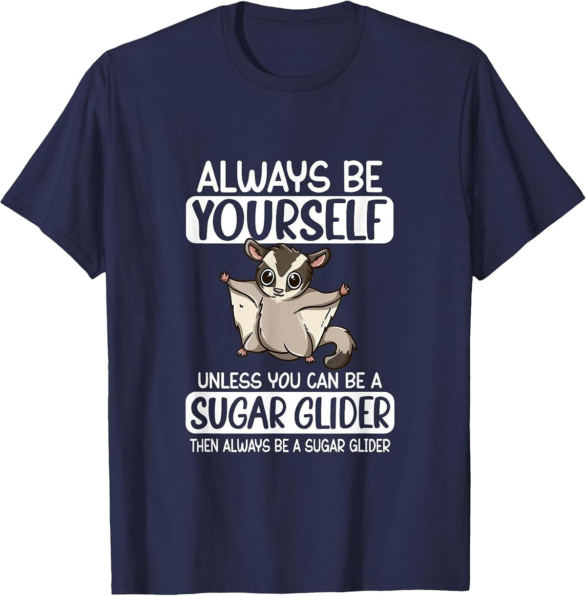 Always Be Yourself Unless You Can Be A Sugar Glider T-Shirt - Navy Blue
