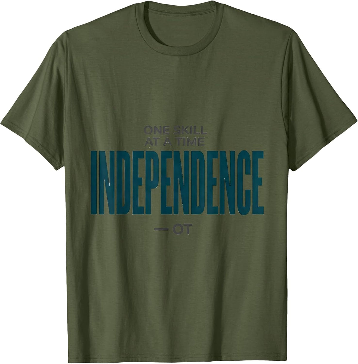 One Skill At A Time Independence OT Occupational Therapy T-Shirt - Olive Green