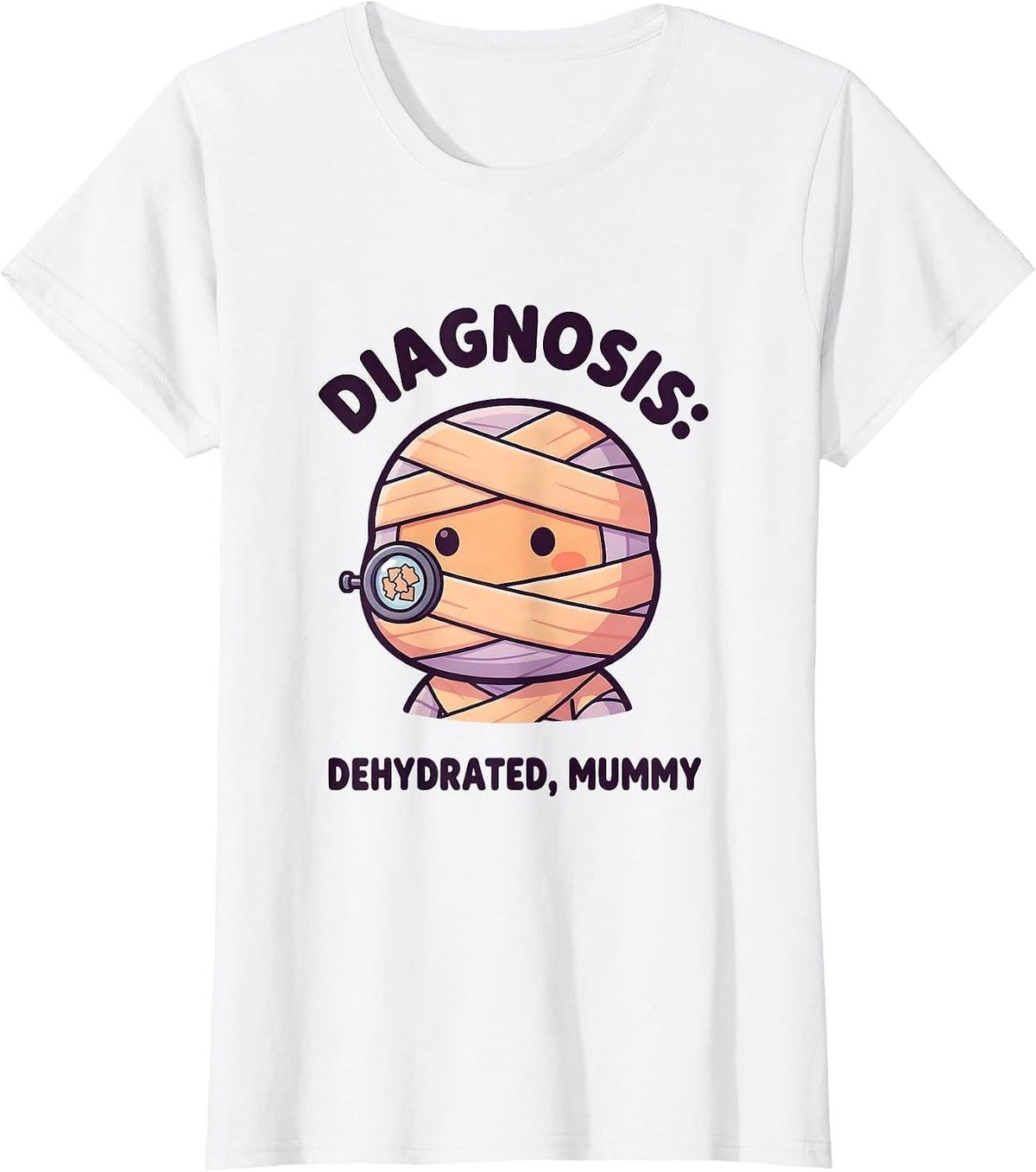 Diagnosis: Dehydrated, Mummy Cute Kawaii Dermatology T-Shirt - White