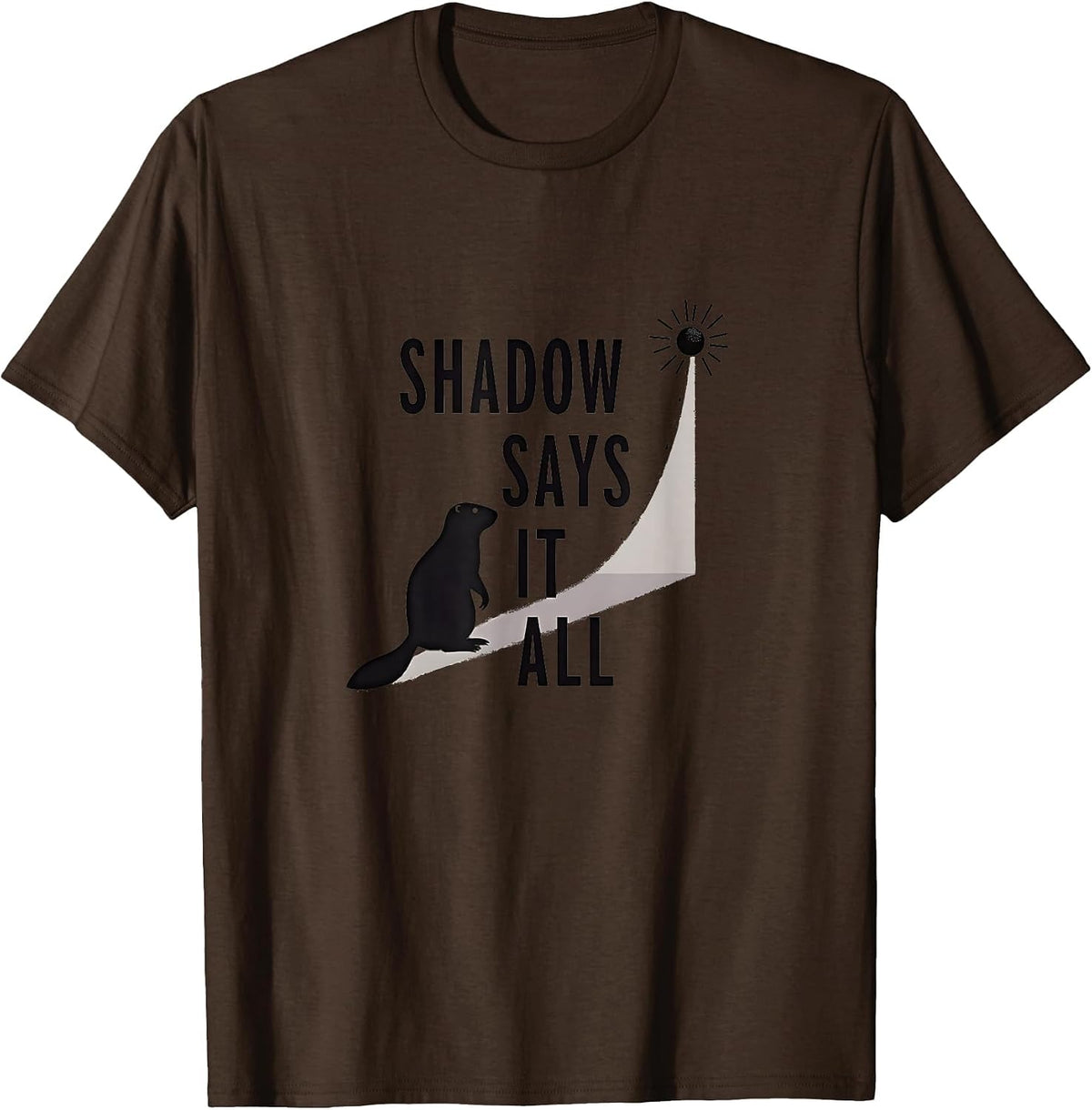 Shadow Says It All Groundhog Day Design T-Shirt - Brown