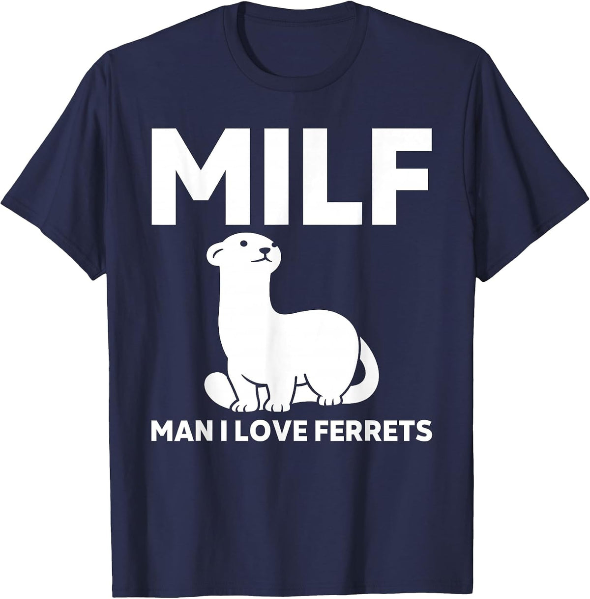 Milf Man I Love Ferret Funny Ferret T-Shirt - Navy Blue