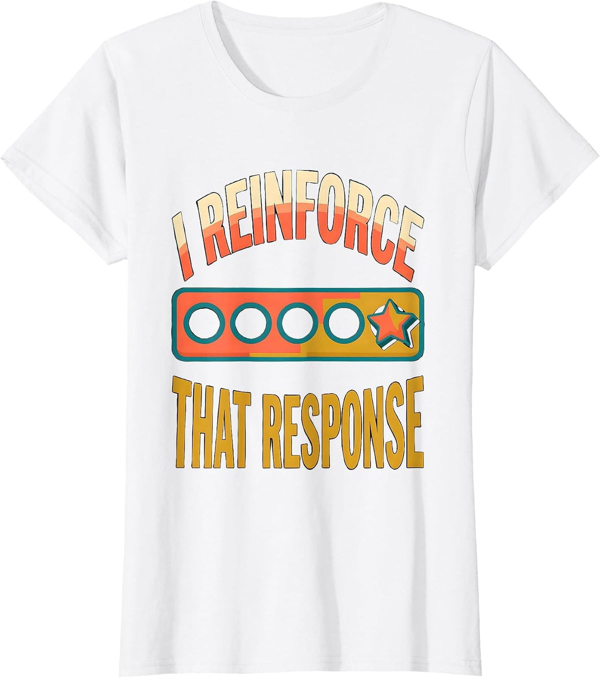 Women's I Reinforce That Response Funny Special Education Teacher T-Shirt - White