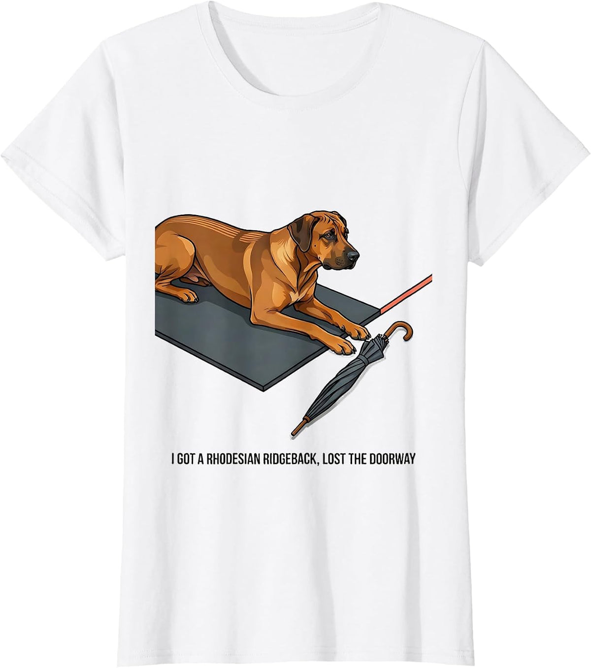 I Got A Rhodesian Ridgeback, Lost The Doorway Funny Dog T-Shirt - White