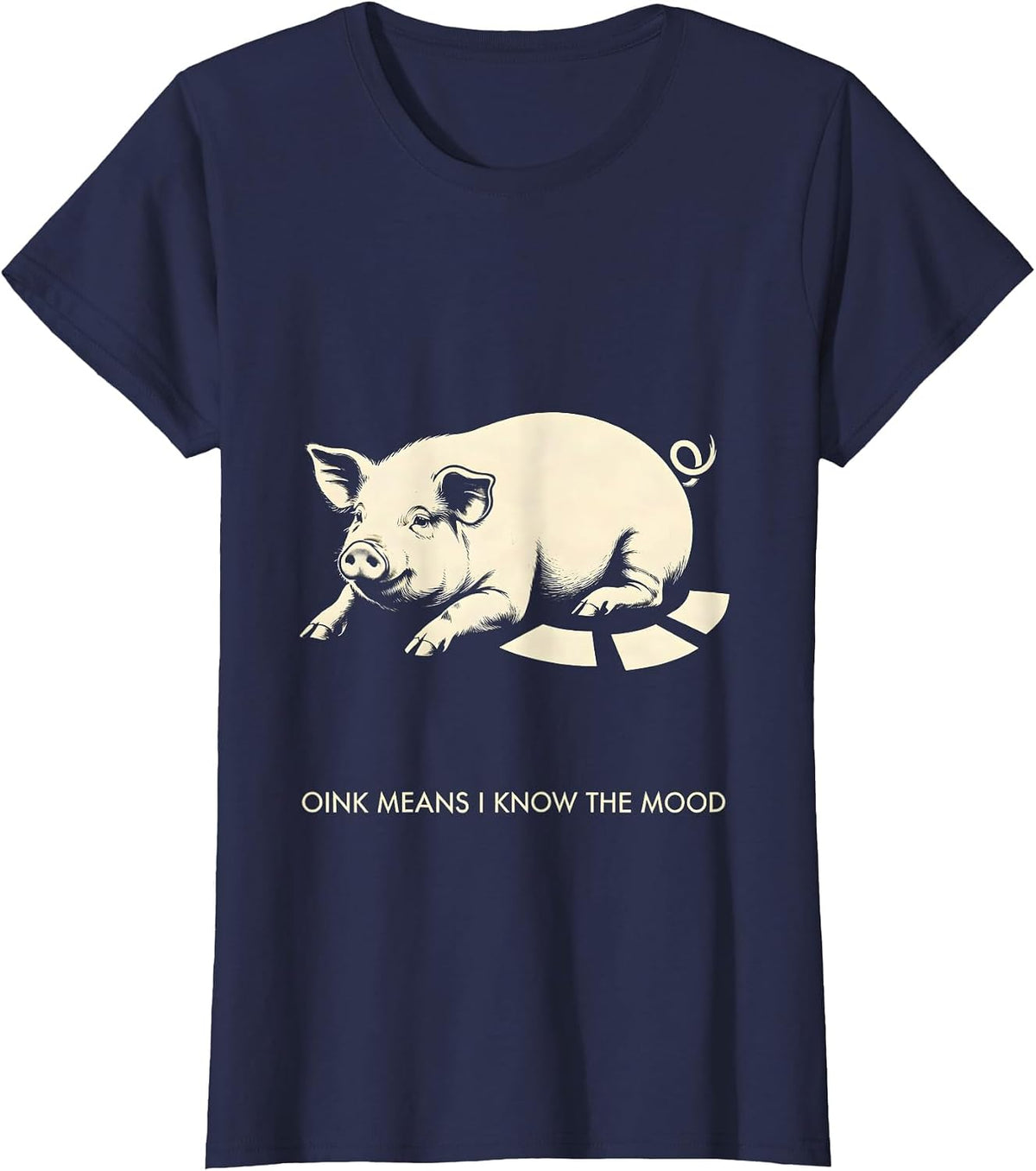 Women's Oink Means I Know The Mood Funny Pig Lover Pet Enthusiast T-Shirt - Navy Blue