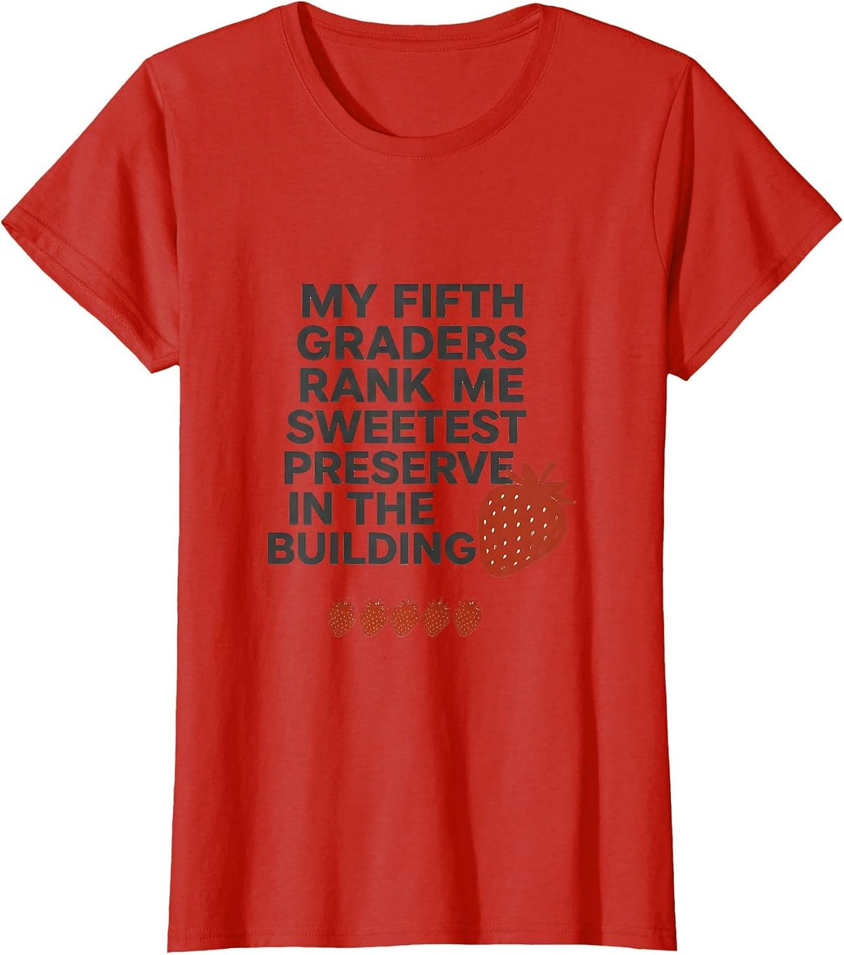 My Fifth Graders Rank Me Sweetest Preserve In The Building T-Shirt - Red