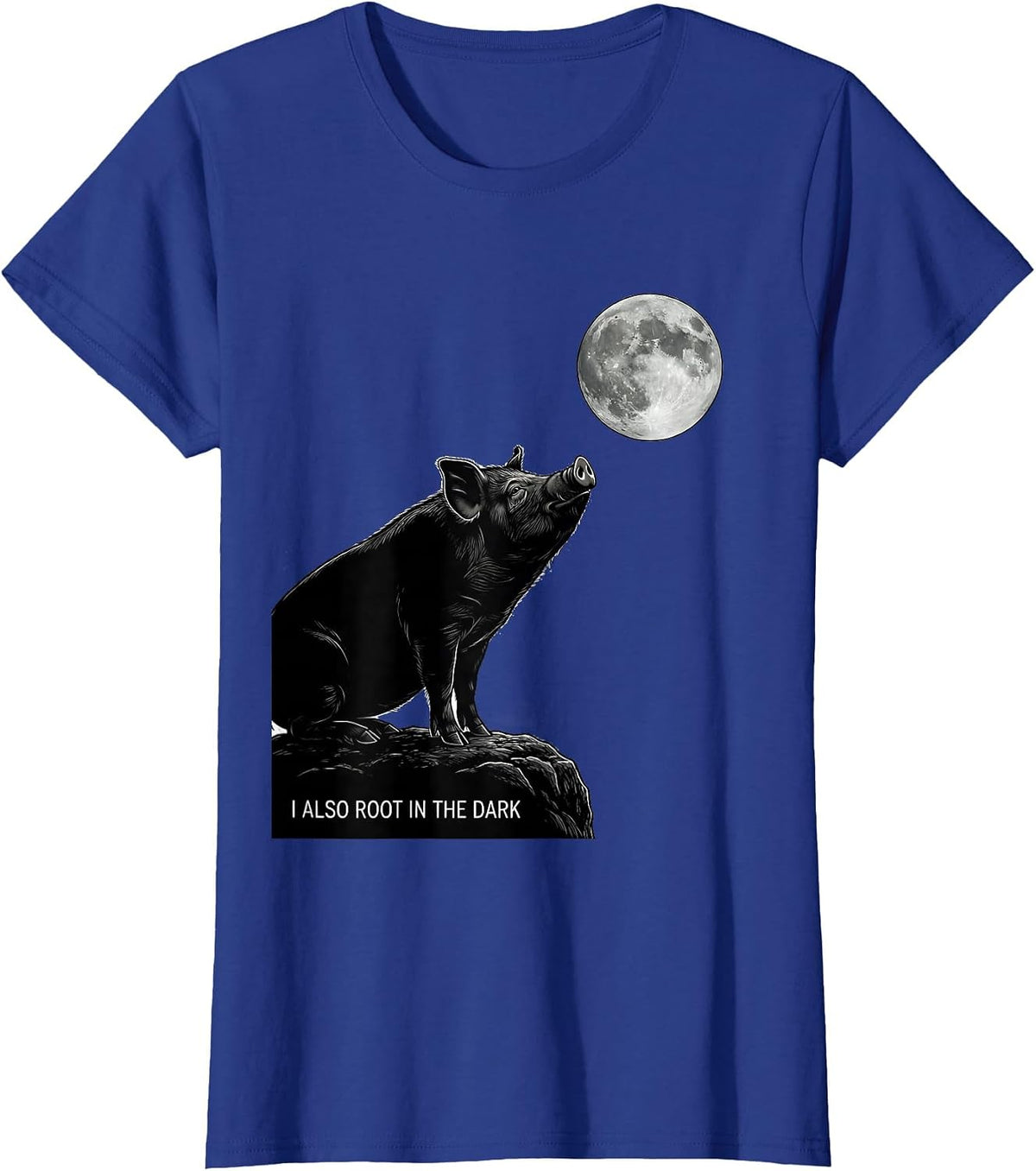 Women's I Also Root In The Dark Funny Pig Meme Animal Lover T-Shirt - Royal Blue