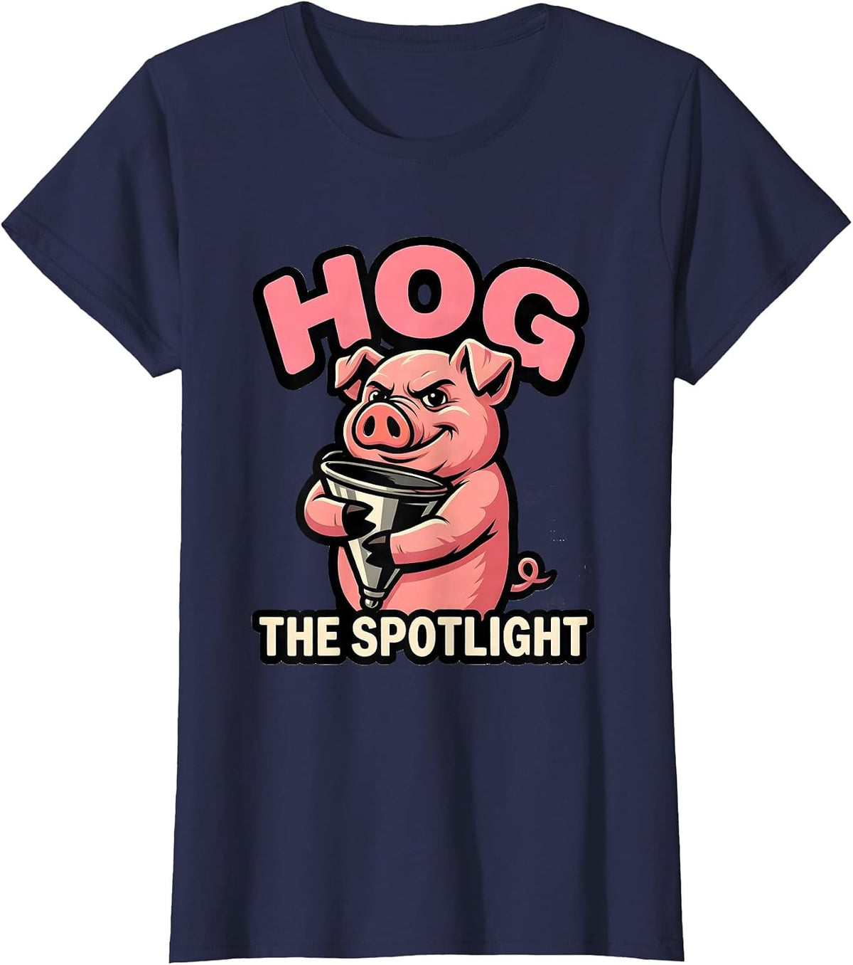 Women's Hog The Spotlight Funny Pig Lover Farm Animal Humor Mascot T-Shirt - Navy Blue