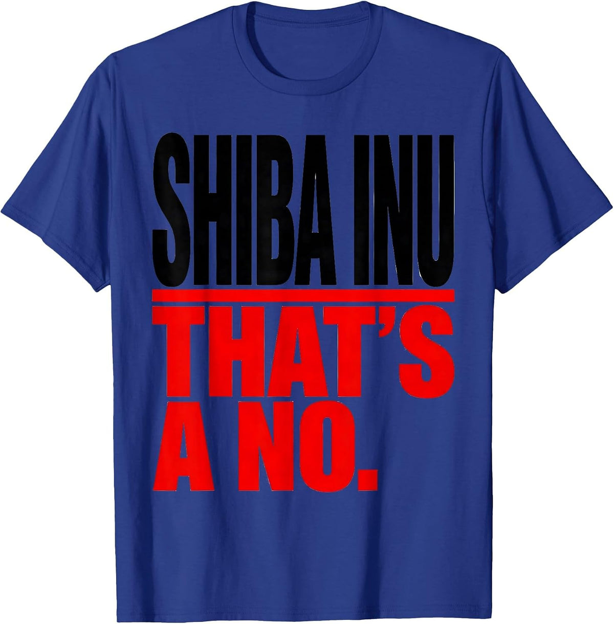 Men's Shiba Inu. That's A No. Funny Dog Lover Gift Women Girls T-Shirt - Royal Blue