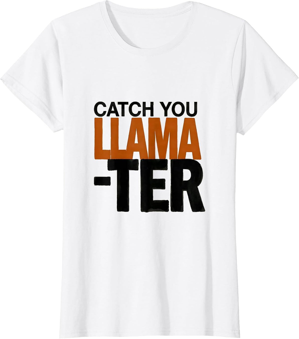 Women's Catch You Llama-ter Funny Llama Lover Gift T-Shirt - White