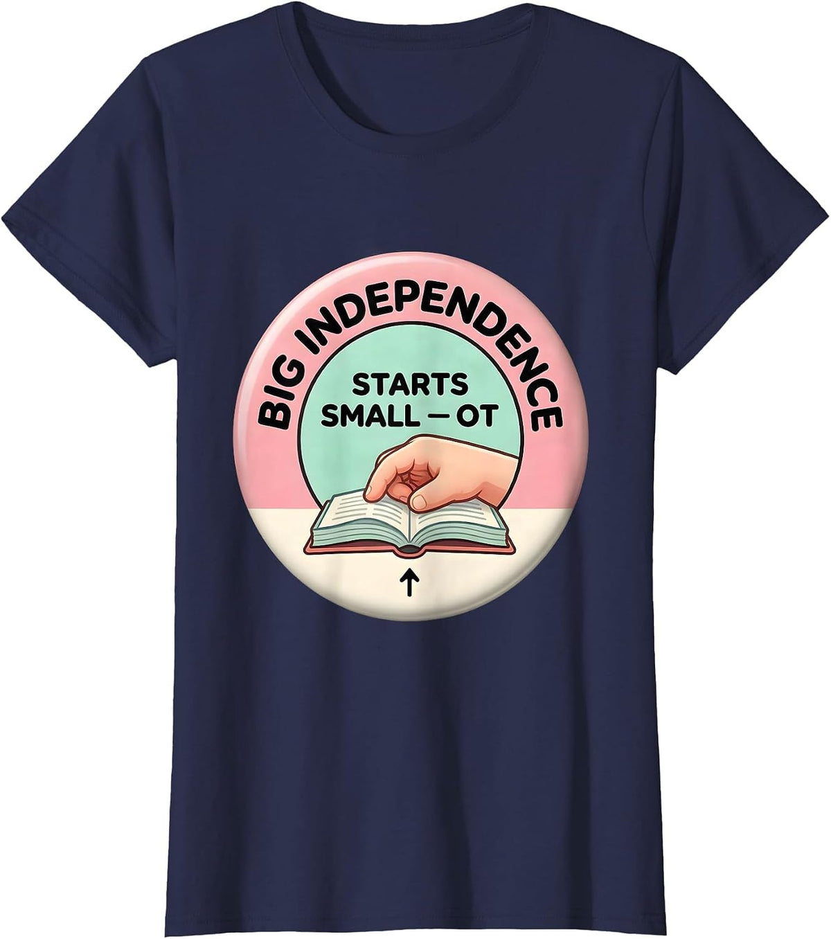 Women's Big Independence Starts Small OT Occupational Therapy T-Shirt - Navy Blue