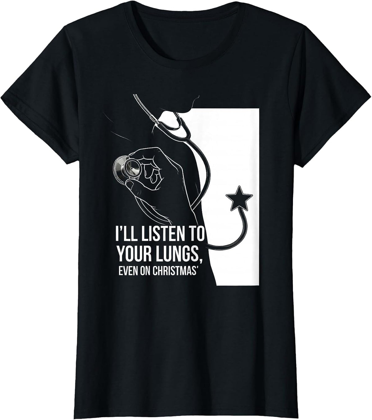Women's I'll Listen To Your Lungs, Even On Christmas Funny Nurse T-Shirt - Black