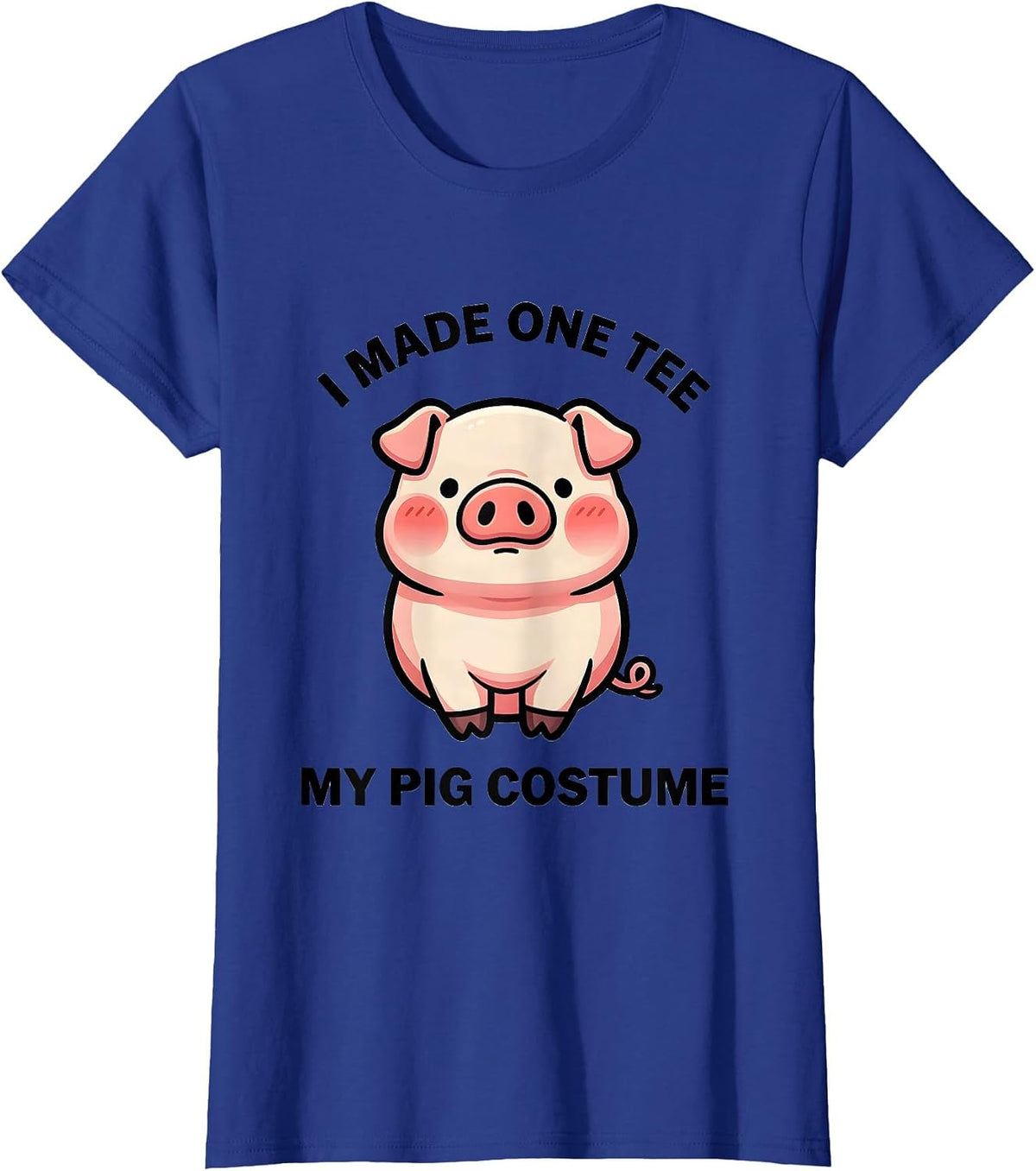 Women's I Made One Tee My Pig Costume Cute Kawaii Pig Lover T-Shirt - Royal Blue