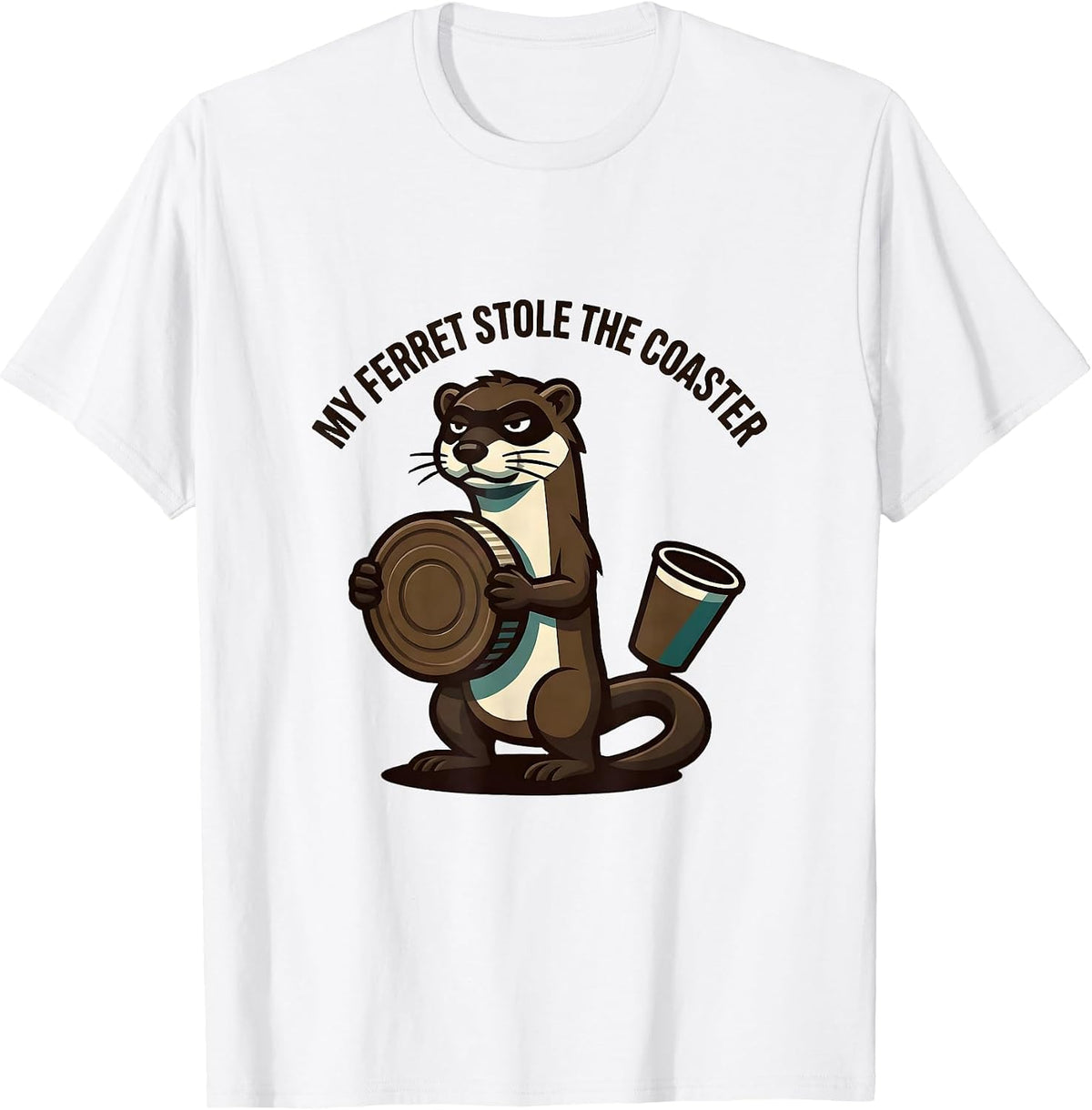 Men's My Ferret Stole The Coaster Funny Ferret Lover Gift T-Shirt - White