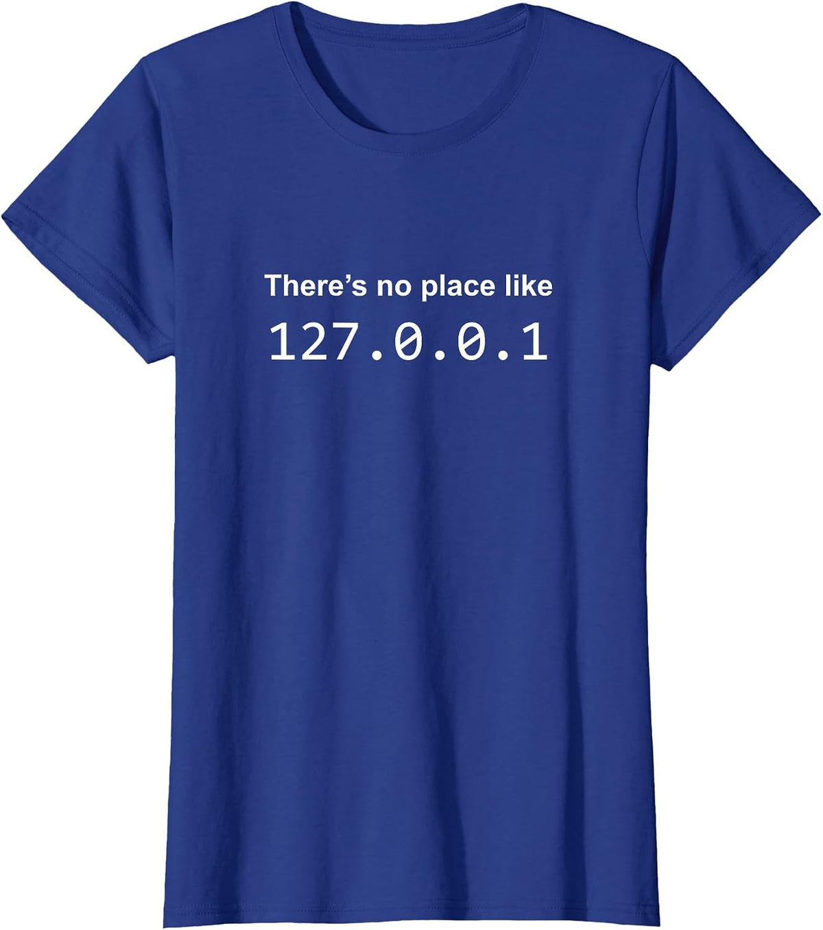 There's No Place Like 127.0.0.1 Home Localhost Funny T-Shirt T-Shirt - Royal Blue