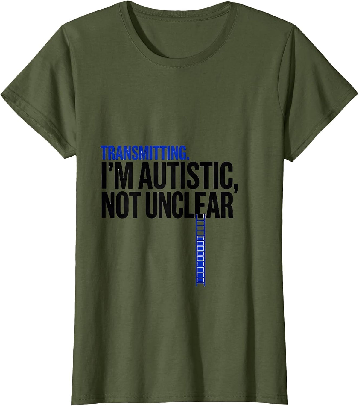 Women's Transmitting. I'm Autistic, Not Unclear Funny Autistic T-Shirt - Olive Green