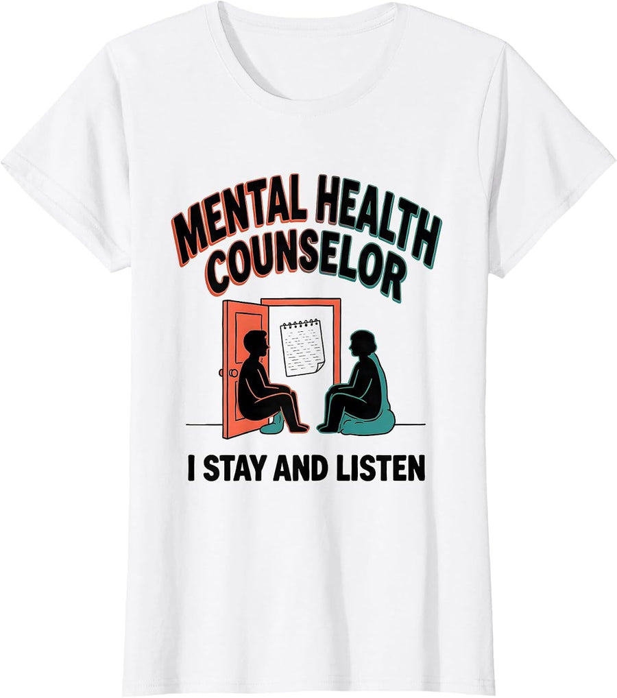 Women's Mental Health Counselor. I Stay And Listen Funny T-Shirt - White