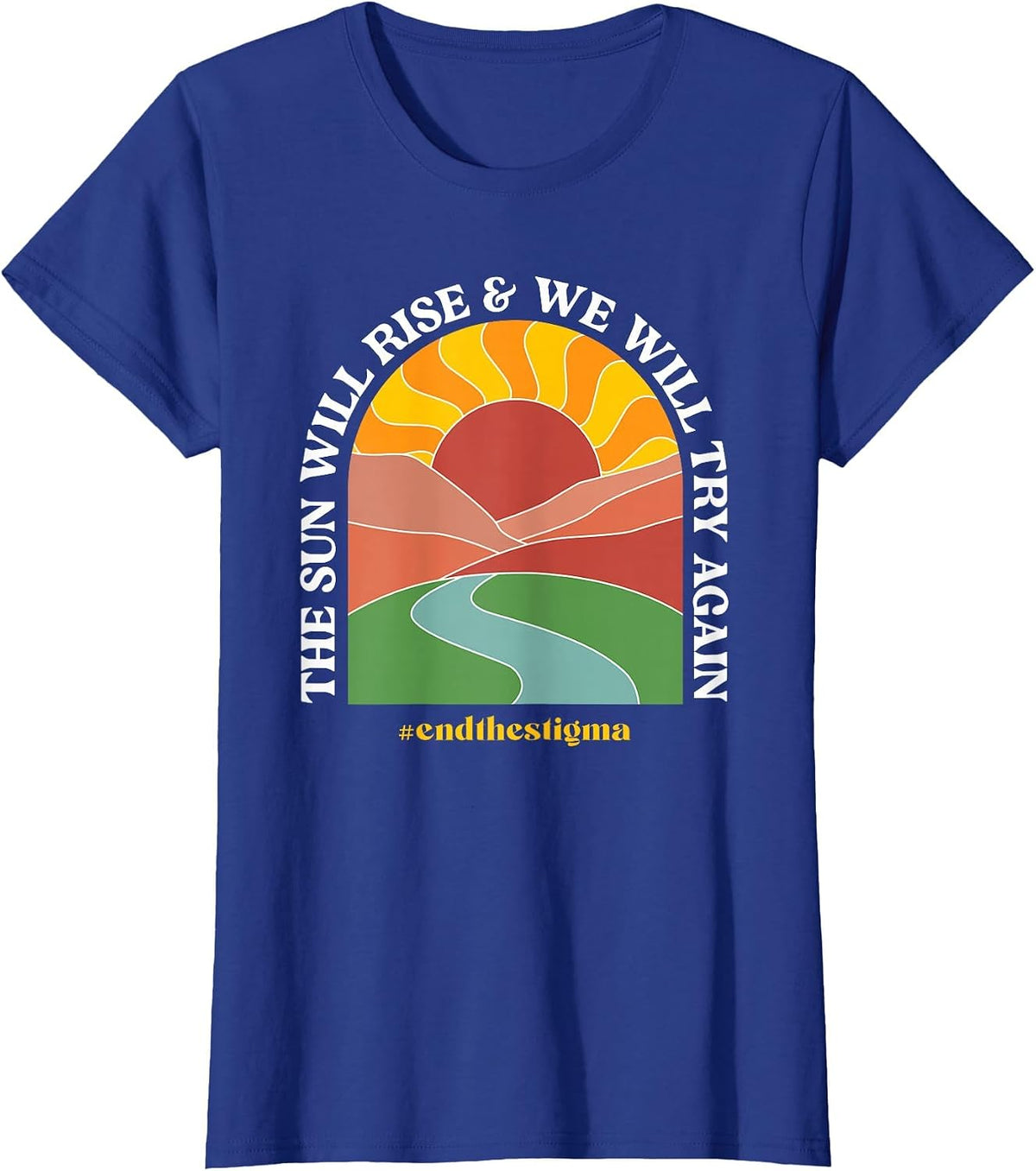 The Sun Will Rise and We Will Try Again Mental Health T-Shirt - Royal Blue