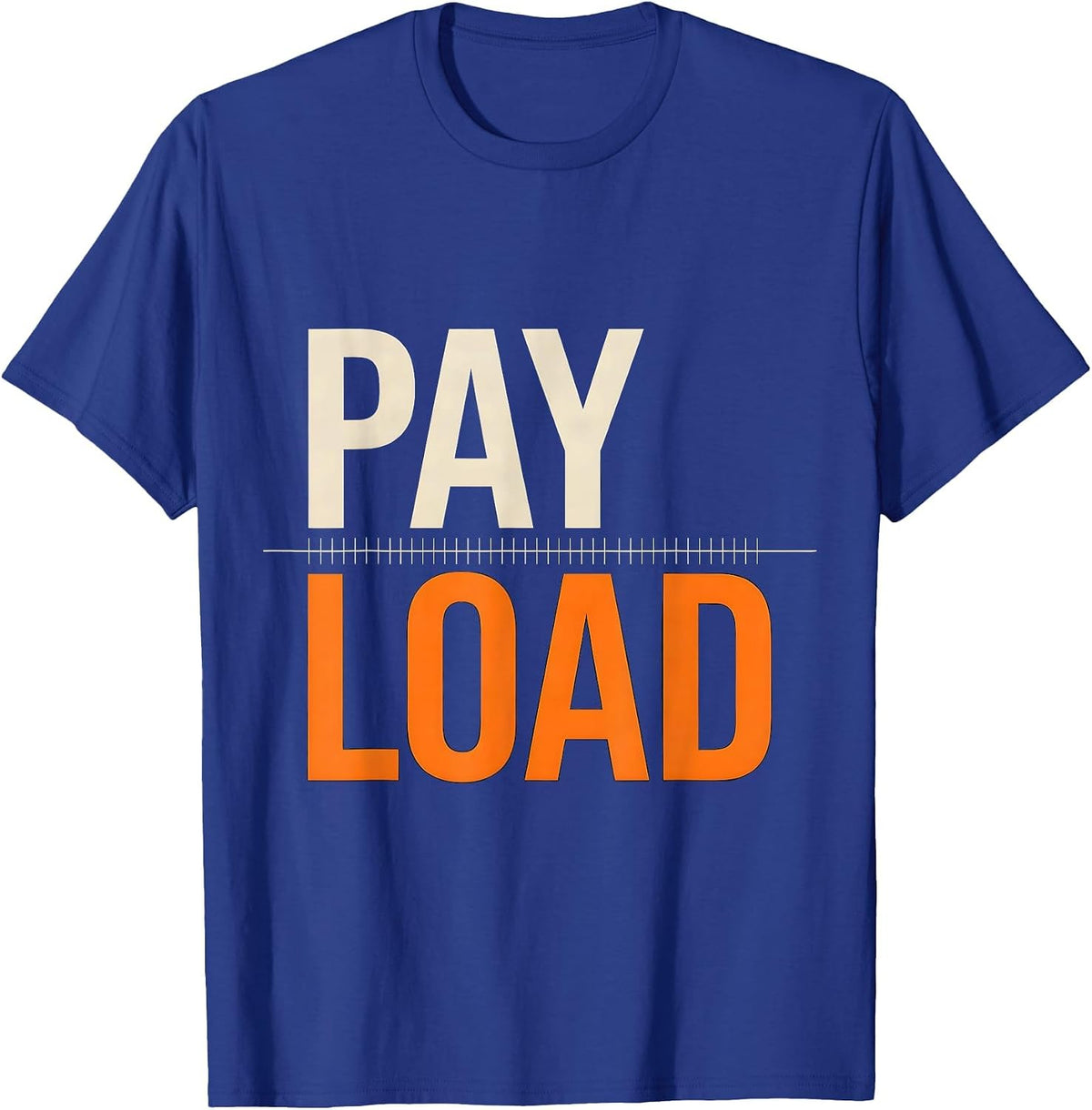 Pay Load Funny Trucker Pickup Truck Driver Semi Driver Humor T-Shirt - Royal Blue