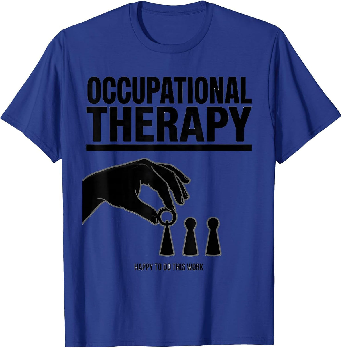 Men's Occupational Therapy Happy To Do This Work OT T-Shirt - Royal Blue