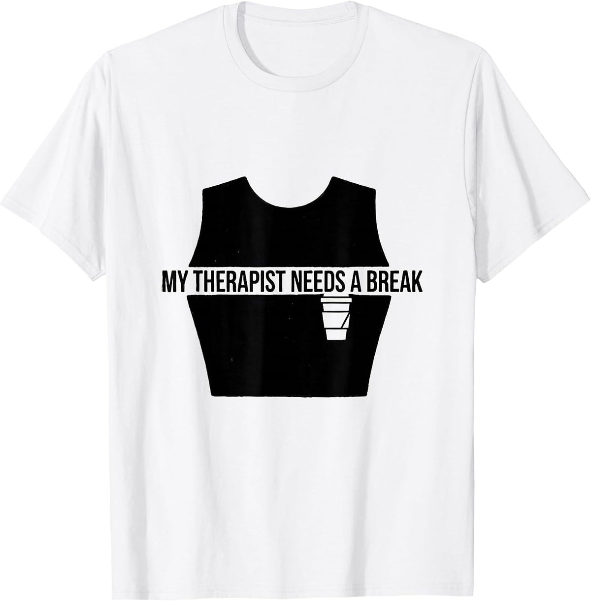 Men's My Therapist Needs A Break Funny Mental Health Counselor T-Shirt - White