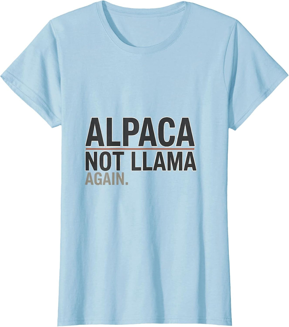 Alpaca Not Llama Again Funny Alpaca Lover Men Novelty T-Shirt - Baby Blue