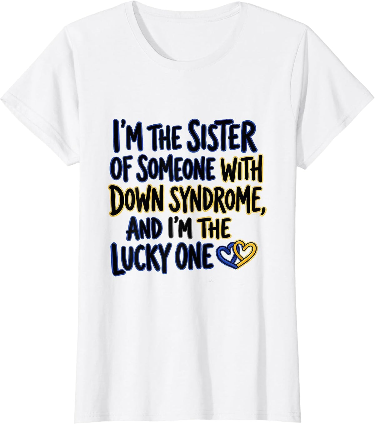 I'm the Sister Lucky One Down Syndrome Awareness Support T-Shirt - White