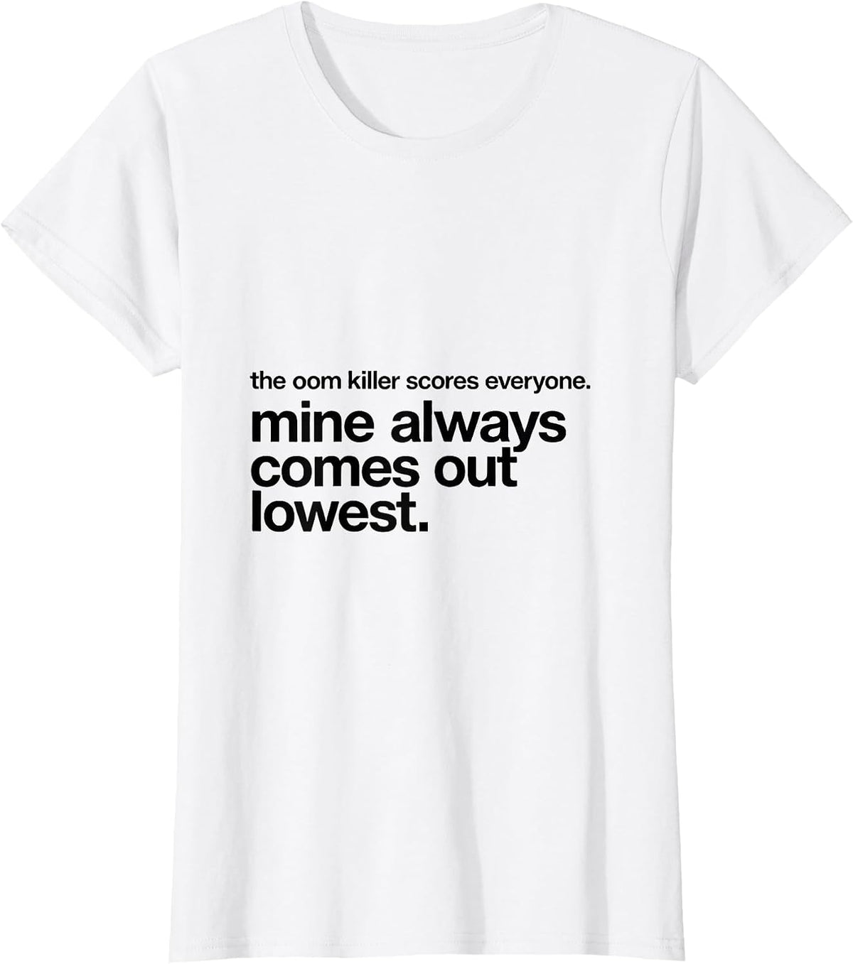 the oom killer scores everyone funny Linux sysadmin command T-Shirt - White