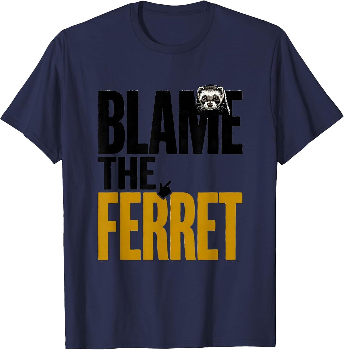 Blame The Ferret Funny Meme Humor Ferret Lover Gift T-Shirt - Navy Blue